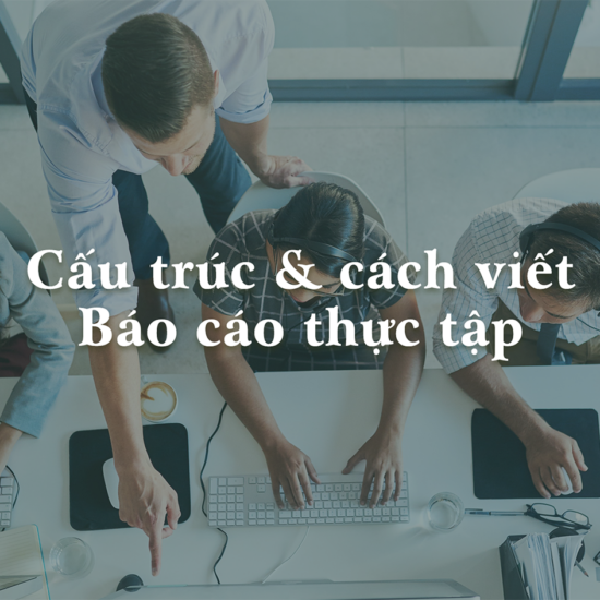 Báo cáo thực tập là gì? Cấu trúc và cách viết một báo cáo thực tập